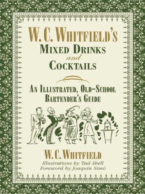 Title details for W. C. Whitfield's Mixed Drinks and Cocktails: an Illustrated, Old-School Bartender's Guide by W. C. Whitfield - Available